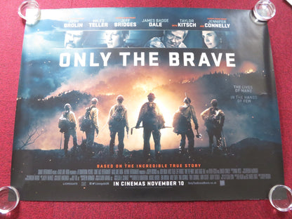 ONLY THE BRAVE - B UK QUAD ROLLED POSTER JOSH BROLIN MILES TELLER 2017 Rendezvous Cinema Movie posters